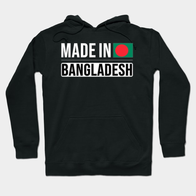 Made In Bangladesh - Gift for Bengali With Roots From Bangladesh Hoodie by Country Flags